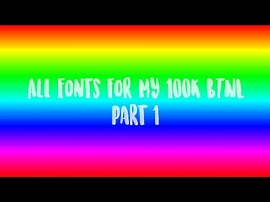 All Fonts For My 100,000 BTNL (Part 1/10)