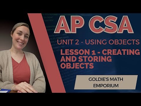 AP CSA - Unit 2: Using Objects - Lesson 1: Creating and Storing Objects