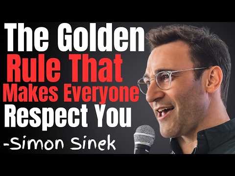 The Golden Rule That Makes People Respect You | Simon Sinek Motivational Speech