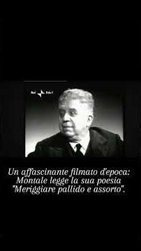 Eugenio Montale legge "Meriggiare pallido e assorto" (da Ossi di seppia).