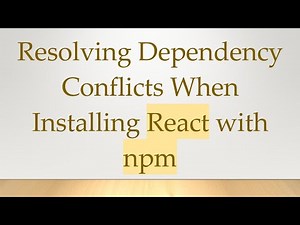 Resolving Dependency Conflicts When Installing React with npm