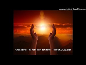 Channeling: "Ihr habt es in der Hand" - Trinität, 21.09.2021