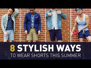 8 Stylish Ways to Wear Shorts | Men's Summer Lookbook | How To Style