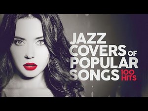 Jazz Covers Of Popular Songs 2025 - 100 Hits