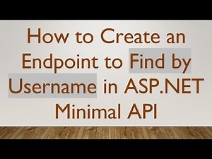 How to Create an Endpoint to Find by Username in ASP.NET Minimal API