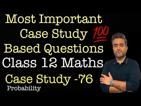 Most Important Case Studies | Class 12 Maths | Case Study 76 | Probability