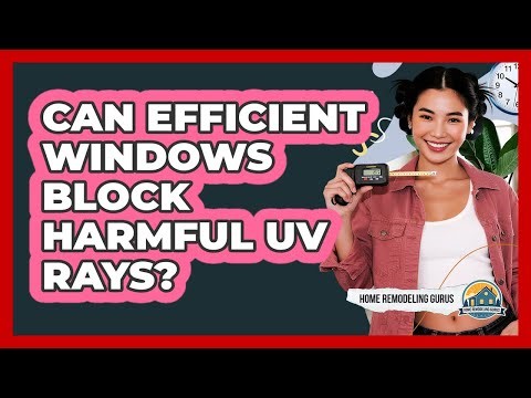 Can efficient windows block harmful UV rays?