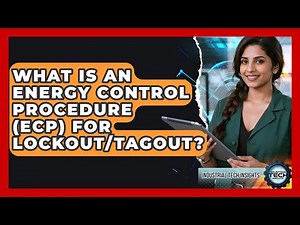 What Is An Energy Control Procedure (ECP) For Lockout/Tagout? - Industrial Tech Insights