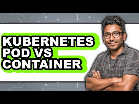 Kubernetes Pod vs Container - Which Is Better?