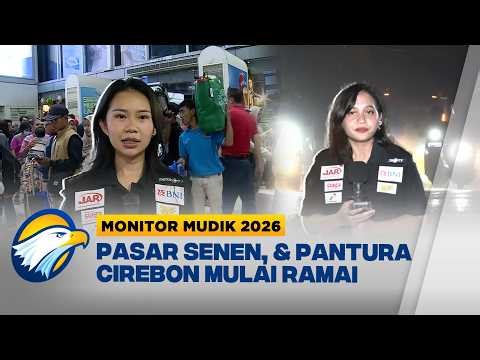 Pantauan Mudik 2026: Pasar Senen, dan Pantura Cirebon Mulai Ramai - [Monitor Mudik 2026]