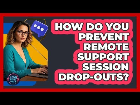 How Do You Prevent Remote Support Session Drop-outs? - Customer Support Coach
