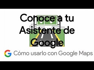 Conoce a tu Asistente de Google | Cómo usarlo con Google Maps