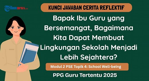 Kunci Jawaban Cerita Reflektif Modul 2 PPG: Bagaimana Membuat Lingkungan Sekolah Lebih Sejahtera? - Tribunnews.com