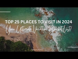Discover the Ultimate Bucket List: 25 Must-Visit Travel Destinations for 2024!