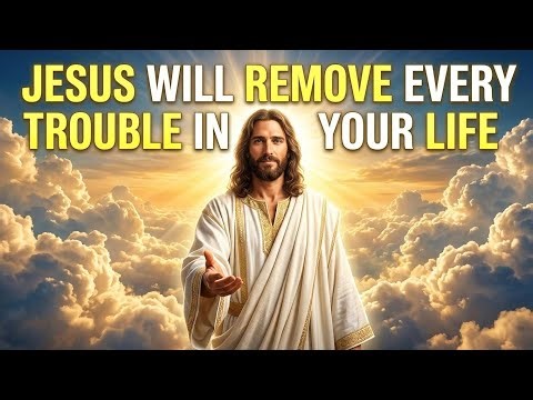 Jesus Will Remove Every Trouble in Your Life | Powerful Message of Faith