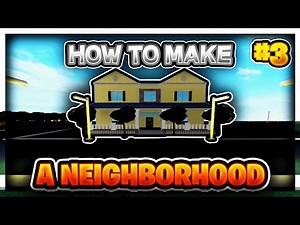HOW TO MAKE A NEIGHBORHOOD IN ROBLOX STUDIO PART 3