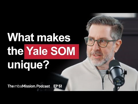 What Makes The Yale SOM Stand Out Among Top MBA Programs? | Ep 51