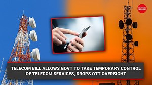 Telecom Bill allows govt to take temporary control of telecom services, drops OTT oversight