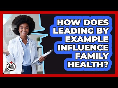 How Does Leading By Example Influence Family Health?