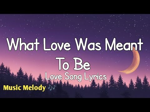 What Love Was Meant To Be - Romantic Love Song (Lyrics) 😚
