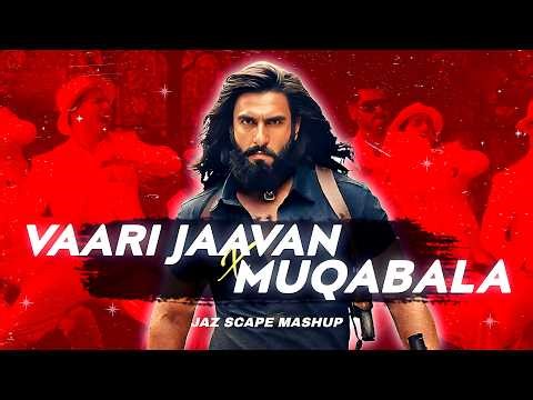 Vaari Jaavan x Muqabala (JAZ Scape Mashup) • Dhurandhar The Revenge