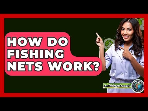 How Do Fishing Nets Work? - Earth Science Answers