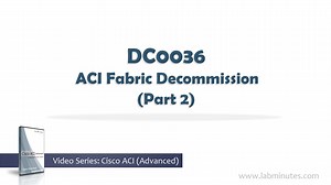 DC0036 - ACI Fabric Decommission (Part 2)