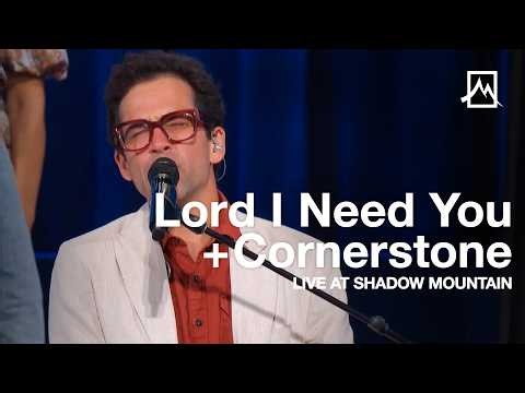 Lord I Need You + Cornerstone