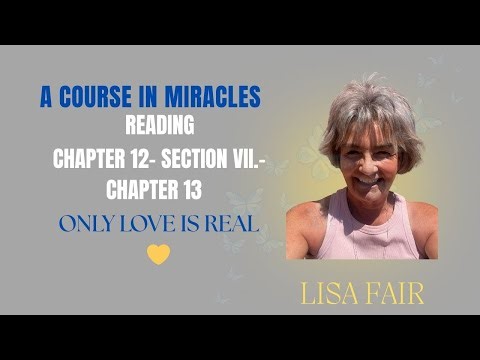 A Course in Miracles Chapter 12. Section VII.- Chapter 13