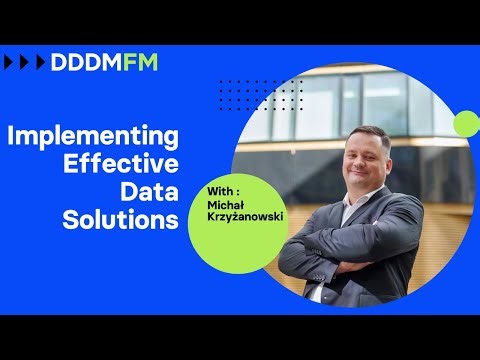 Implementing Effective Data Solutions - DDDM FM ep 31 - Michał Krzyżanowski