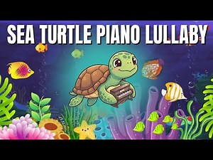 Calming Sea Turtle Bedtime Music | Relaxing Piano for Baby Sleep