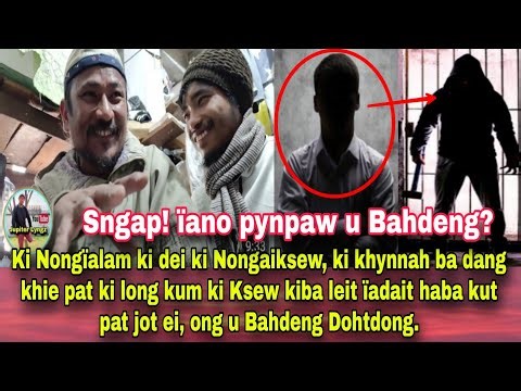 Da ïap phi te biang keiñ, ïoh ïap kiwei kiwei pat, ong u Bahdeng Dohtdong.