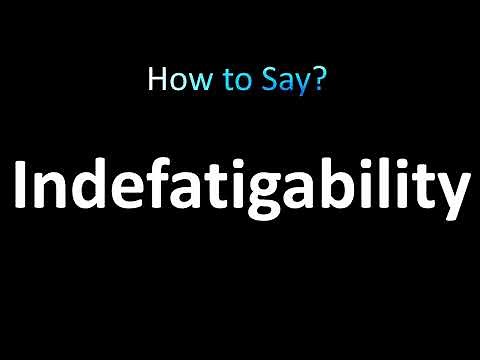 How to Pronounce Indefatigability
