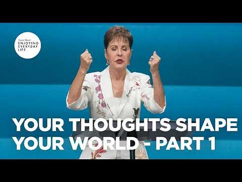 Your Thoughts Shape Your World - Pt 1 | Enjoying Everyday Life | Joyce Meyer