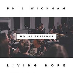 Phil Wickham – Living Hope The House Sessions (2019) » download by NewAlbumReleases.net