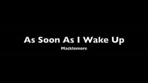 Macklemore - As Soon As I Wake Up