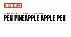PIKOTARO - Pen Pineapple Apple Pen Lyrics