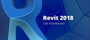 TUTO Gratuit : Les nouveautés de Revit 2018 sur Tuto.com