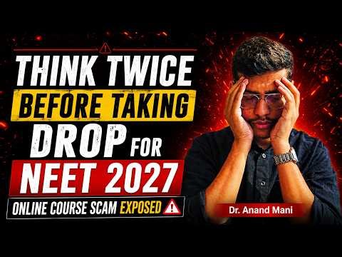 Think Twice Before Taking Drop For NEET 2027 | Online Course Scam Exposed | Dr. Anand Mani