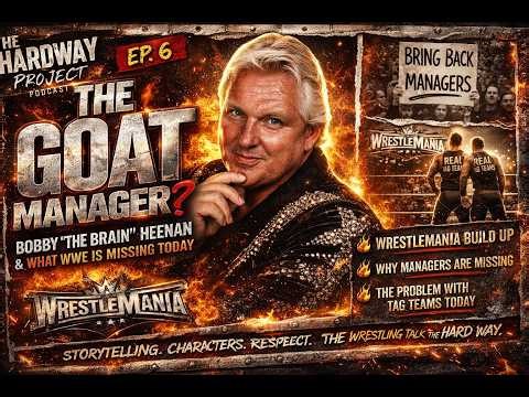 Why WWE Needs Managers Again (Bobby Heenan Deep Dive) | WrestleMania Build | Ep. 6