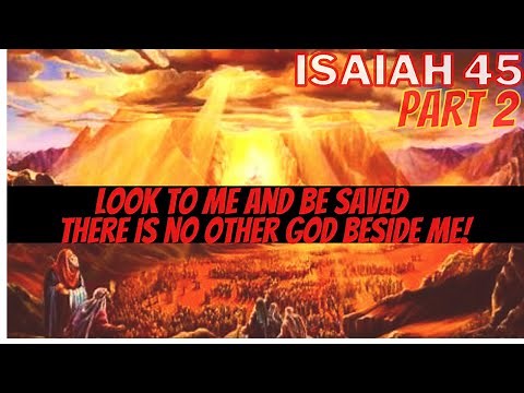 Isaiah 45 - Pt 2 - There are many gods but only One TRUE God who can save
