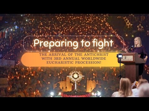 Preparing to Fight the Arrival of the Antichrist with 3rd Annual Worldwide Eucharistic Procession!