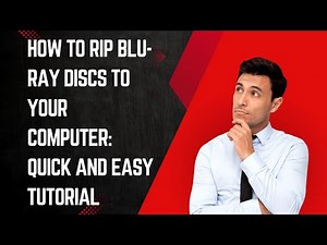 How to Rip Blu-ray Discs to Your Computer: Quick and Easy Tutorial