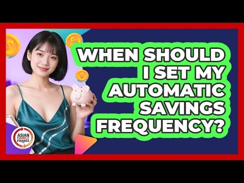 When Should I Set My Automatic Savings Frequency?