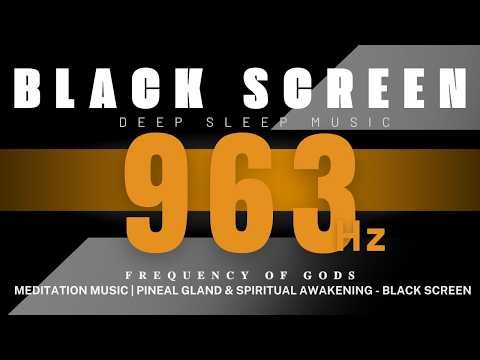 963HZ FREQUENCY OF GODS - Meditation Music | Pineal Gland & Spiritual Awakening - BLACK SCREEN