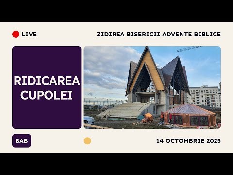 Ridicarea Cupolei | Zidirea Bisericii Advente Biblice