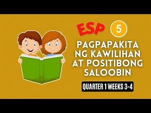 ESP 5 QUARTER 1 WEEKS 3-4 | PAGPAPAKITA NG KAWILIHAN AT POSITIBONG SALOOBIN