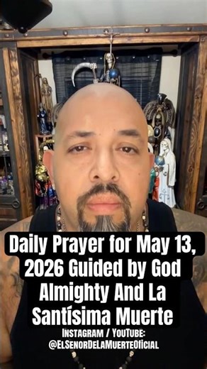 Daily Prayer for May 13, 2026 Guided by God Almighty And La Santísima Muerte