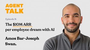 Agent Talk #8: Amos Bar-Joseph (Swan) - The 10M ARR per employee dream with AI
