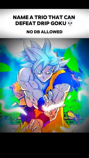 Name A Trio That Can Defeat Drip Goku💀.#anime#manga#funny #comics#memes#goku#dbz #fun#dbz#shorts.